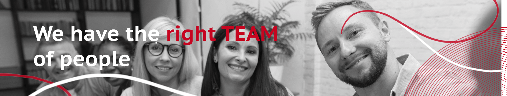 Right team We believe that having the right team of educated individuals, focusing on one industry and a small team of clients allows us to be an extension of our clients business, providing real value and understanding.